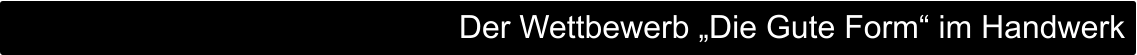 Der Wettbewerb „Die Gute Form“ im Handwerk