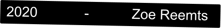 2020            -           Zoe Reemts