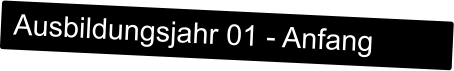 Ausbildungsjahr 01 - Anfang