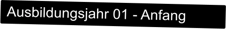 Ausbildungsjahr 01 - Anfang