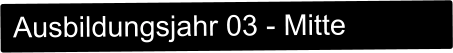 Ausbildungsjahr 03 - Mitte