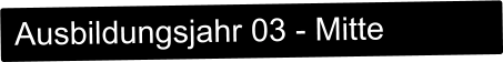 Ausbildungsjahr 03 - Mitte