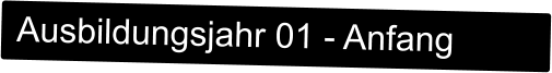 Ausbildungsjahr 01 - Anfang