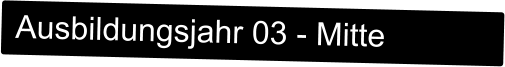 Ausbildungsjahr 03 - Mitte