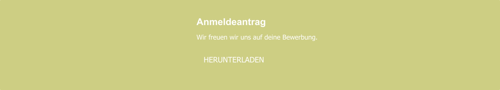 Anmeldeantrag  Wir freuen wir uns auf deine Bewerbung.     HERUNTERLADEN