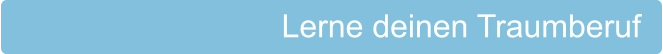 Lerne deinen Traumberuf
